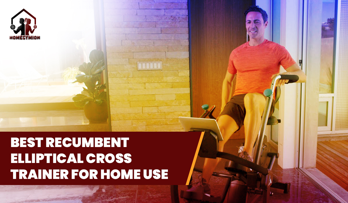 Best recumbent elliptical cross trainer for home use