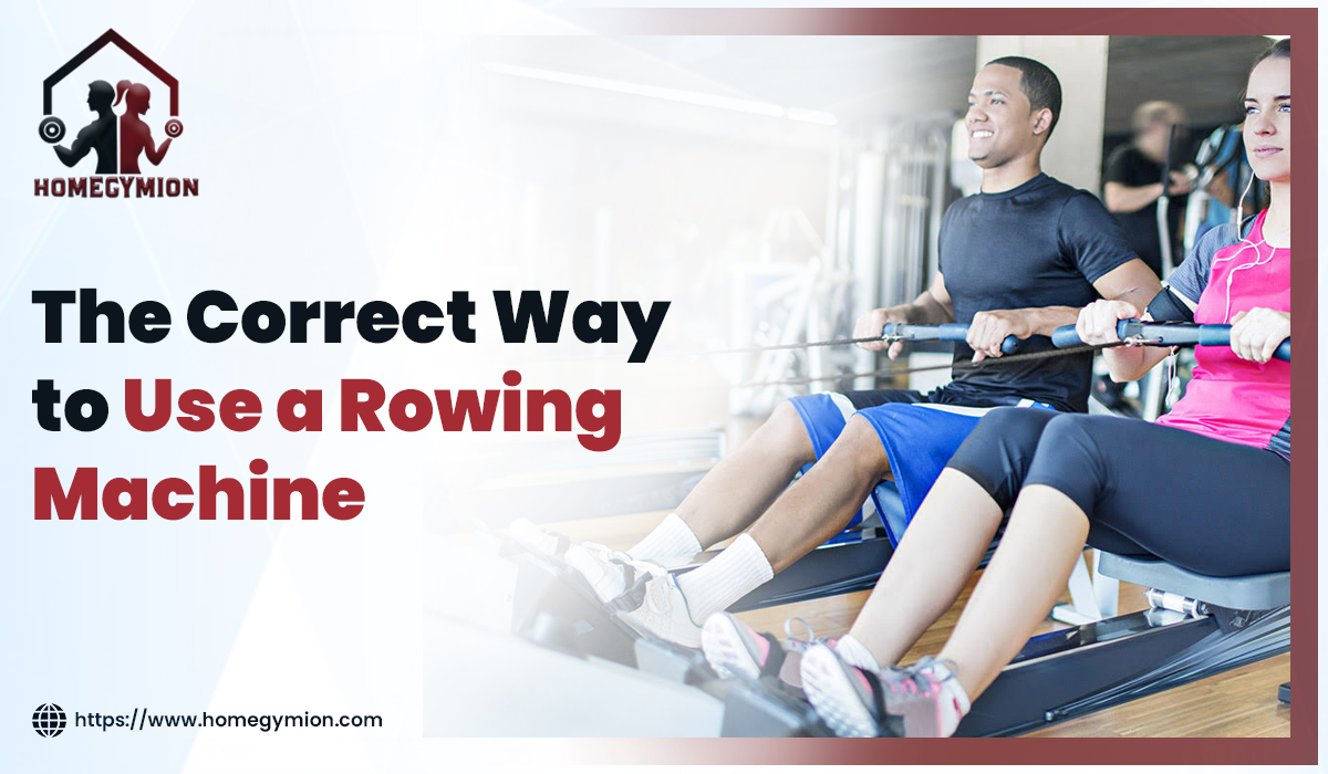 The correct way to use a rowing machine